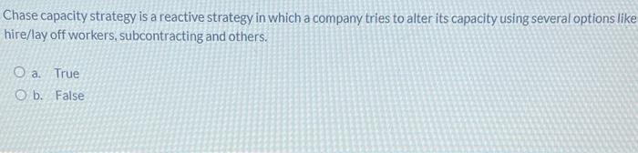 Chase capacity strategy is a reactive strategy in