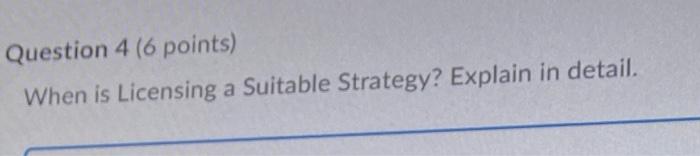 Question 4 (6 points) When is Licensing a