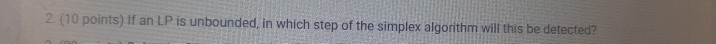 2. (10 points) If an LP is unbounded, in which