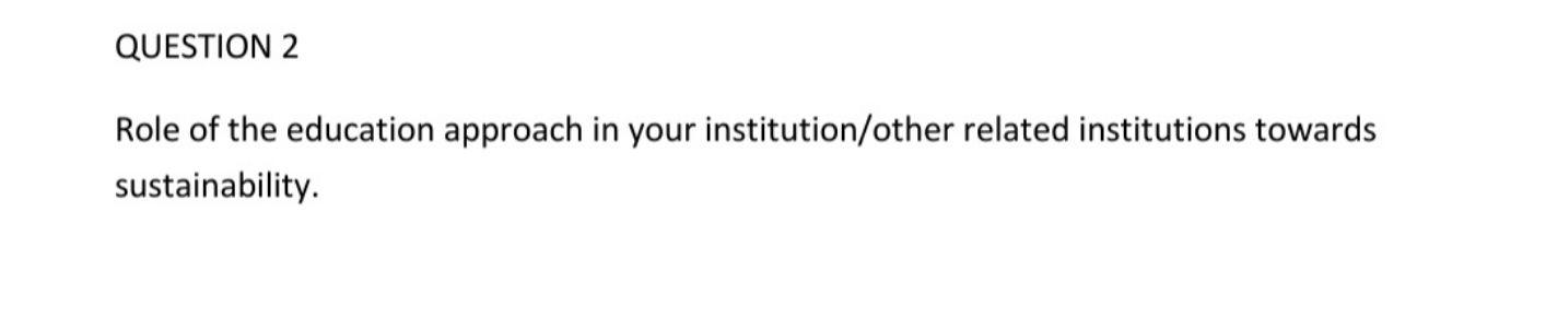 QUESTION 2 Role of the education approach in your