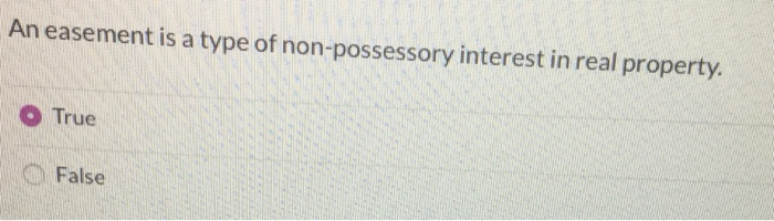 An easement is a type of non-possessory interest