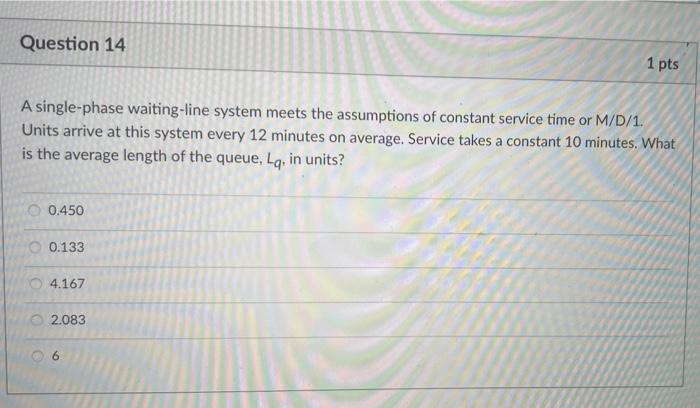 Question 14 1 pts A single-phase waiting-line
