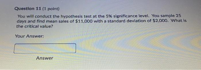 Question 11 (1 point) You will conduct the