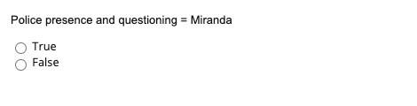 Police presence and questioning = Miranda True