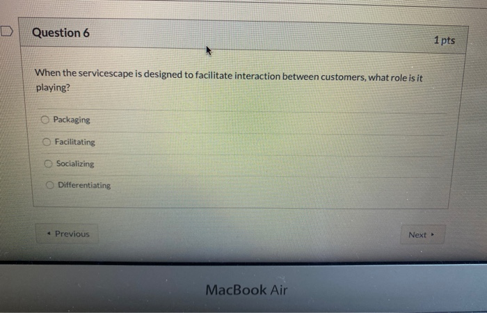Question 6 1 pts When the servicescape is