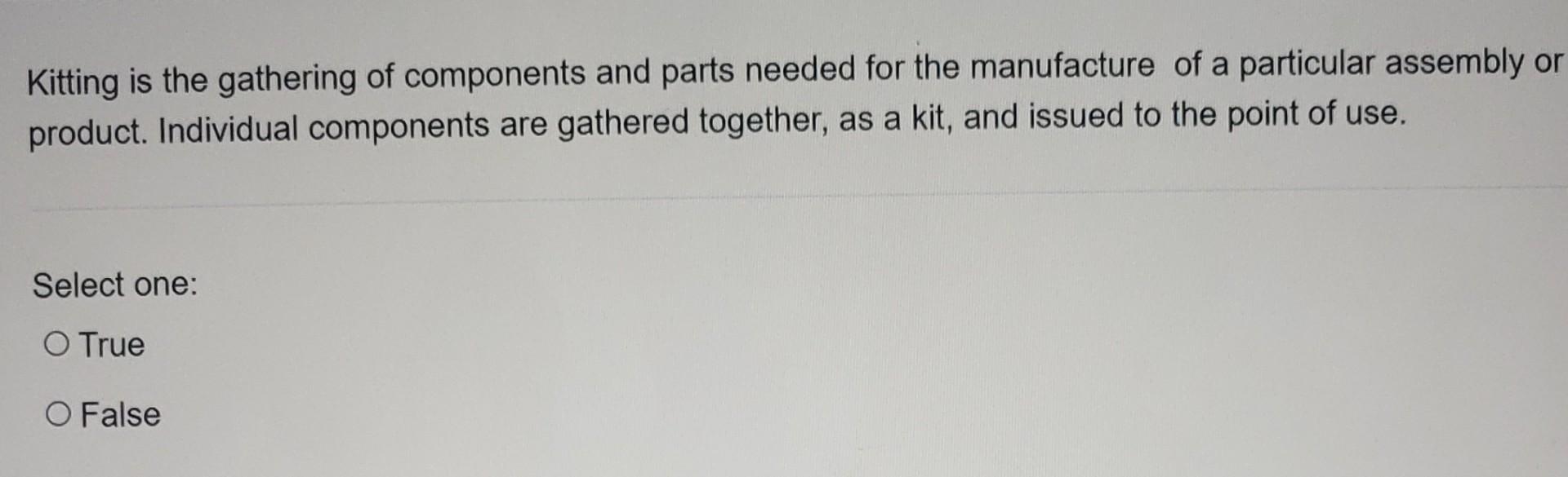 Kitting is the gathering of components and parts