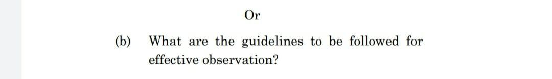 explain briefly Or (b) What are the guidelines to