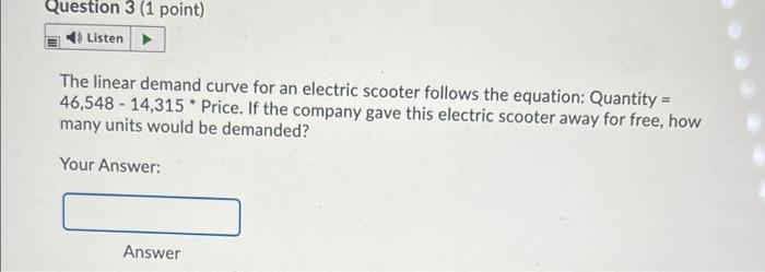 Question 3 (1 point) Listen The linear demand