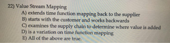 22) Value Stream Mapping A) extends time function