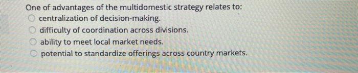 One of advantages of the multidomestic strategy