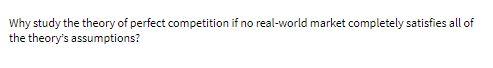 Why study the theory of perfect competition if no