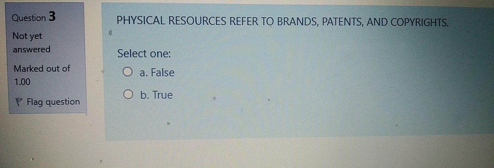 Question 3 PHYSICAL RESOURCES REFER TO BRANDS,