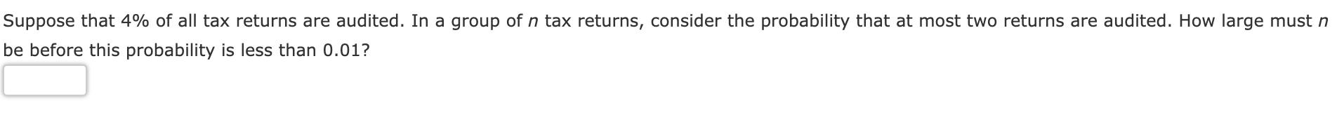 Suppose that 4% of all tax returns are audited.