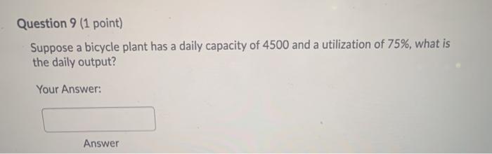 Question 9 (1 point) Suppose a bicycle plant has
