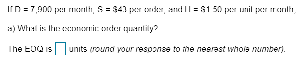 If D = 7,900 per month, S = $43 per order, and H