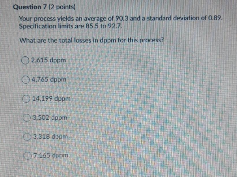 Question 7 (2 points) Your process yields an