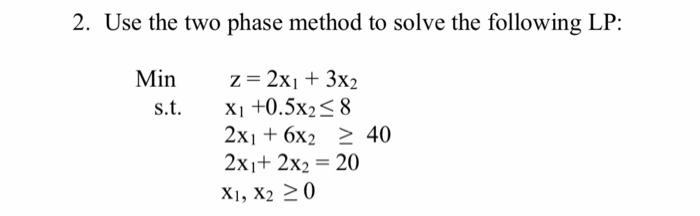 2. Use the two phase method to solve the