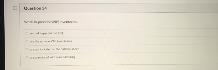 Question 34 Work-in-process (WIP) inventories: c