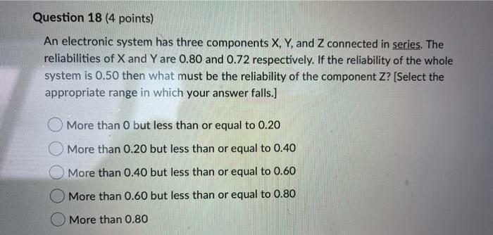 Question 18 (4 points) An electronic system has