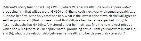 Millicent's utility function is u(w) = W0.5,
