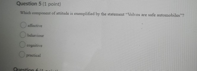 Question 5 (1 point) Which component of attitude