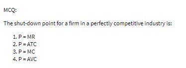 MCQ: The shut-down point for a firm in a