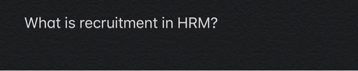 What is recruitment in HRM