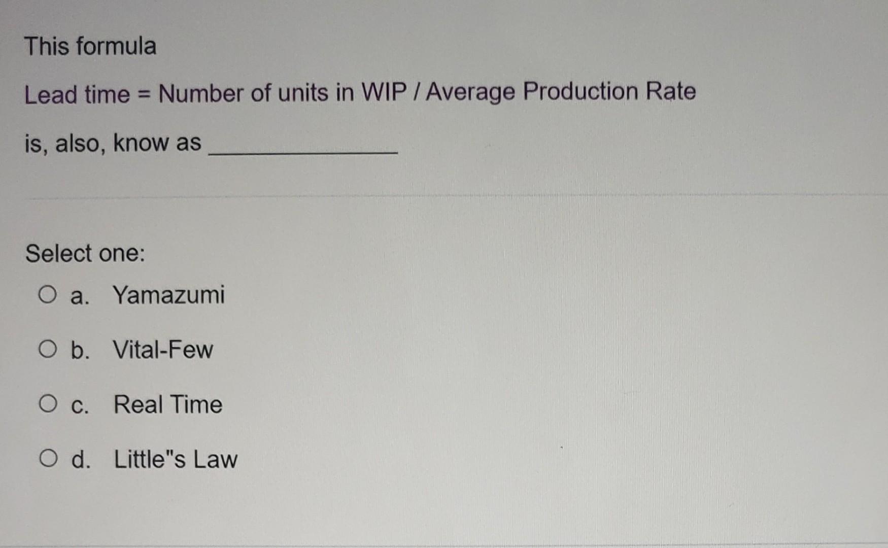 This formula Lead time = Number of units in WIP /