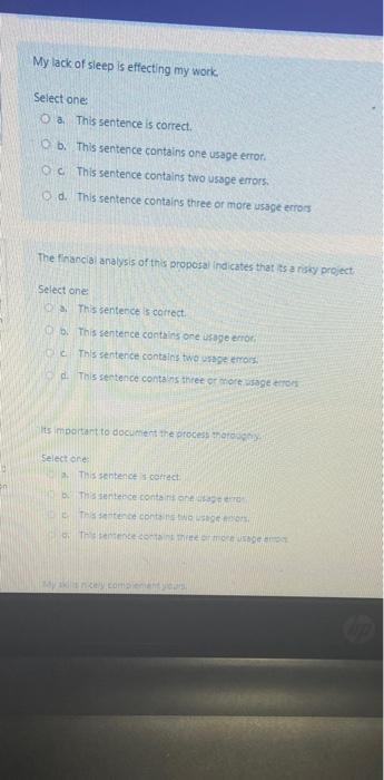 My lack of sleep is effecting my work Select one