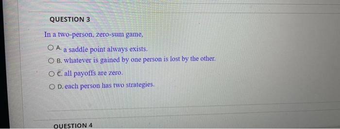 QUESTION 3 In a two-person, zero-sum game, OA a
