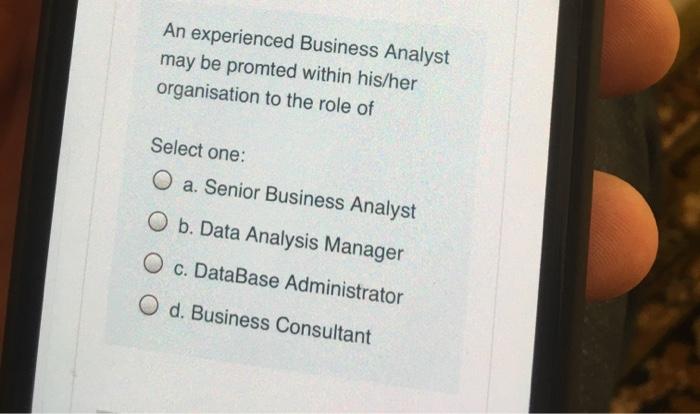 An experienced Business Analyst may be promted