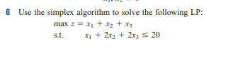 6 Use the simplex algorithm to solve the