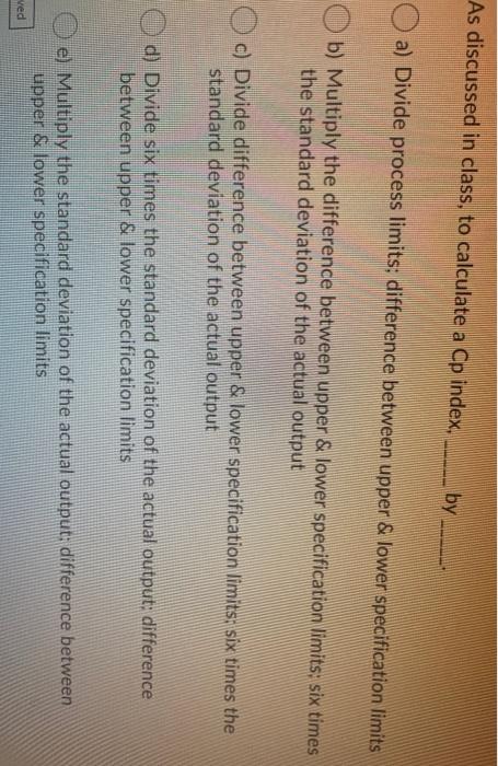 As discussed in class, to calculate a Cp index,