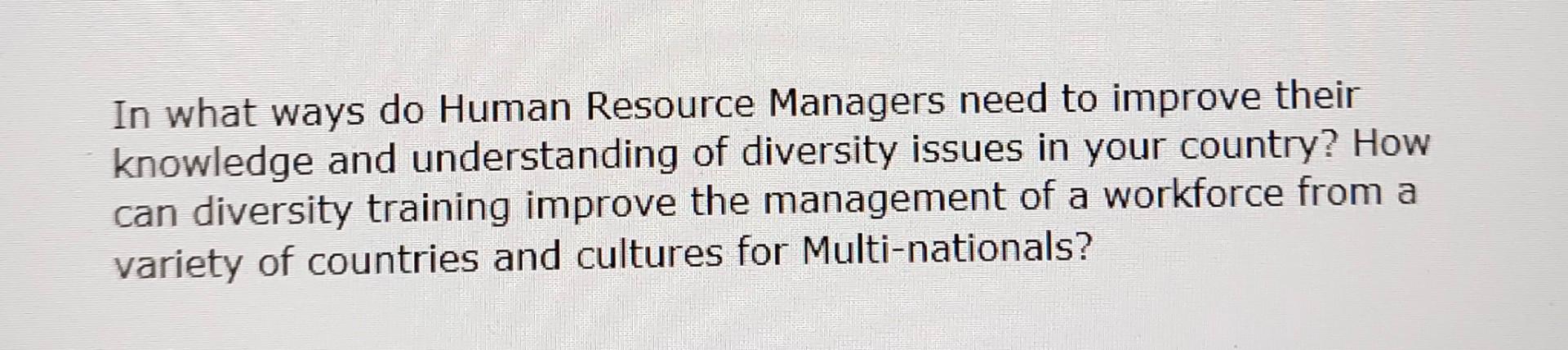 In what ways do Human Resource Managers need to