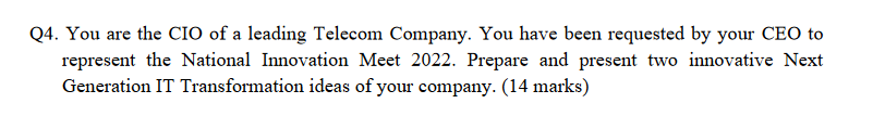 Q4. You are the CIO of a leading Telecom Company.