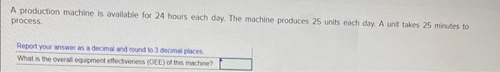 A production machine is avallable for 24 hours