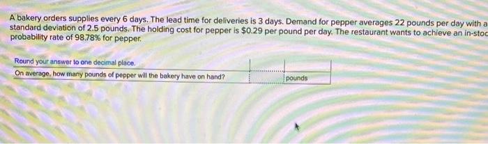 A bakery orders supplies every 6 days. The lead