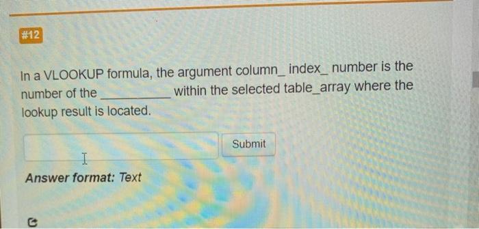 #12 In a VLOOKUP formula, the argument