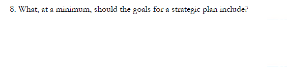 8. What, at a minimum, should the goals for a