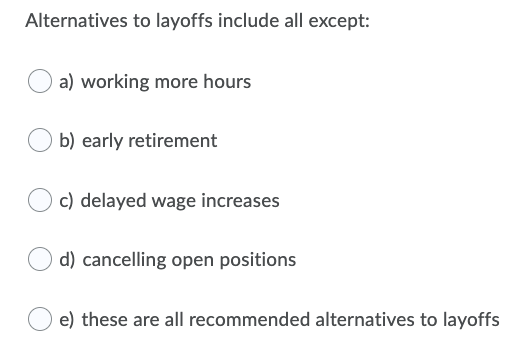 Alternatives to layoffs include all except: a)