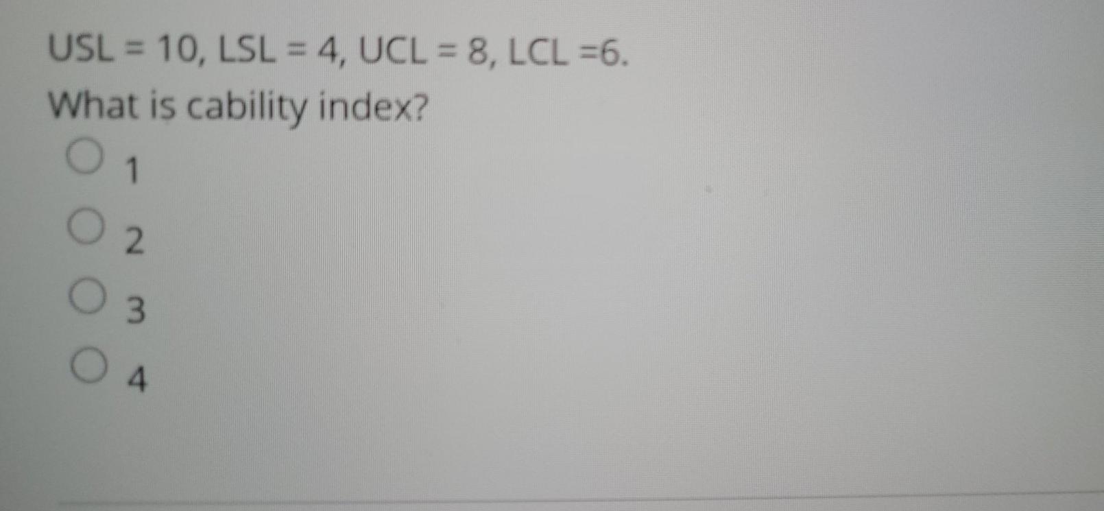 help please! thank you USL = 10, LSL = 4, UCL =