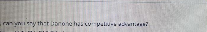 can you say that Danone has competitive advantage