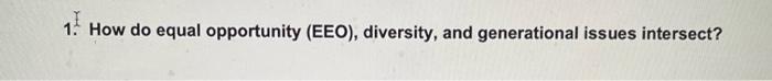1. How do equal opportunity (EEO), diversity, and