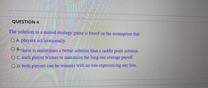 QUESTION 4 The solution to a mixed strategy game