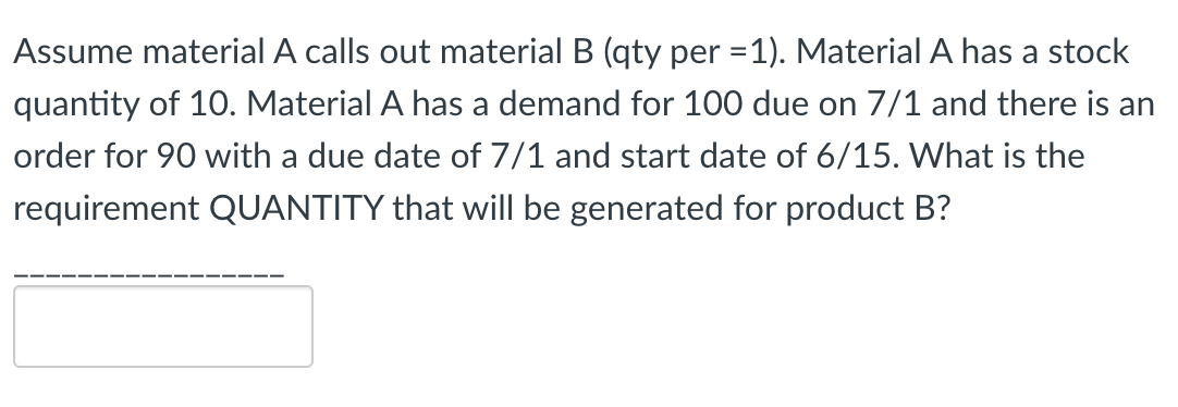 Assume material A calls out material B (qty per