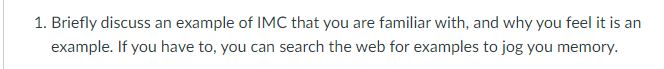 1. Briefly discuss an example of IMC that you are