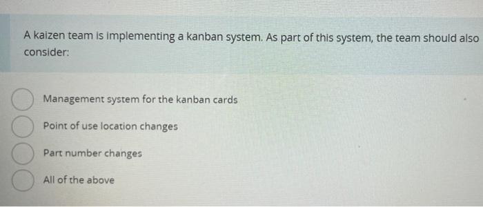 A kaizen team is implementing a kanban system. As