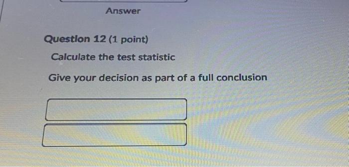 Answer Question 12 (1 point) Calculate the test