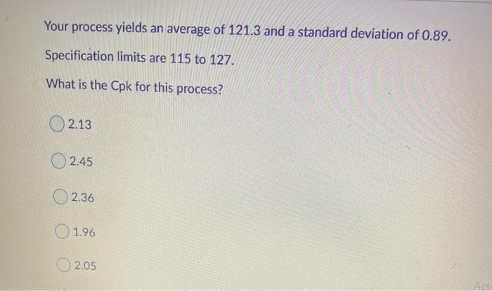 Your process yields an average of 121.3 and a