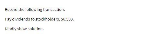Record the following transaction: Pay dividends